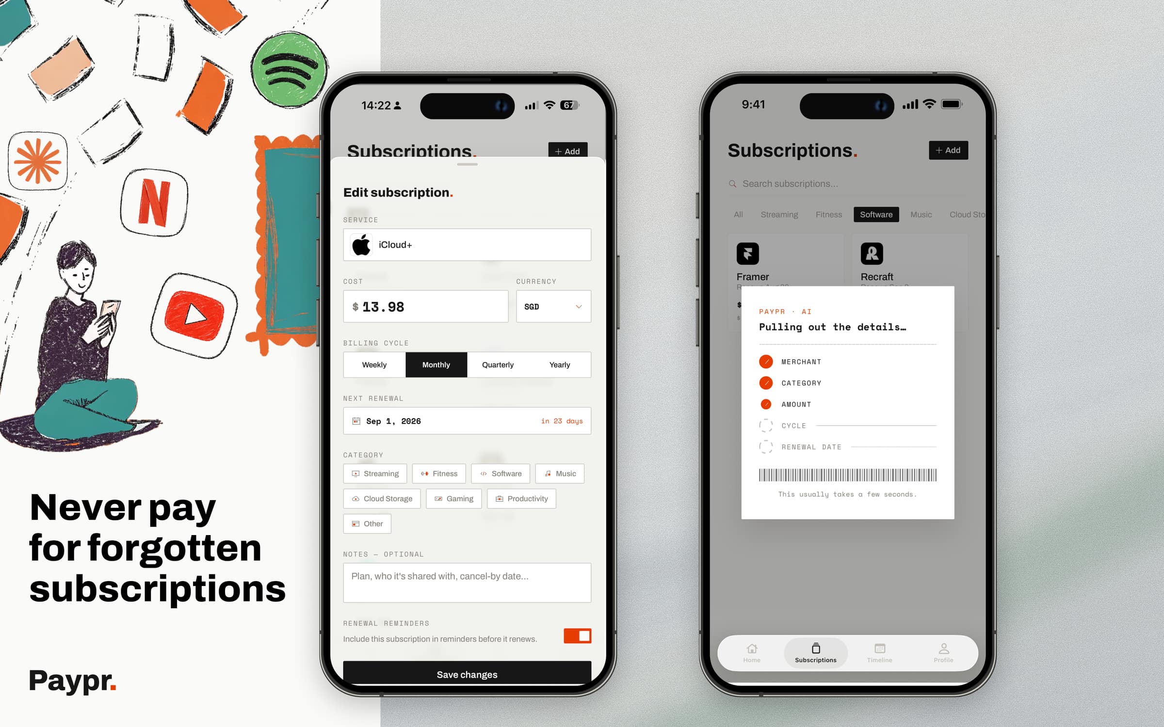 Two phones beside a marketing panel reading 'Never pay for forgotten subscriptions', illustrated in crayon with a person on a phone among Spotify, Netflix and YouTube marks. The first phone shows the manual route: an Edit subscription sheet with fields for service (iCloud+), cost ($13.98 in SGD), a billing cycle set to Monthly, a next renewal of Sep 1 2026 annotated 'in 23 days', category chips, an optional notes field, a renewal reminders toggle and a Save changes button. The second shows the automatic route as a printed receipt headed 'PAYPR · AI - Pulling out the details…', with merchant, category and amount already ticked, cycle and renewal date still pending, a barcode, and the line 'This usually takes a few seconds.'